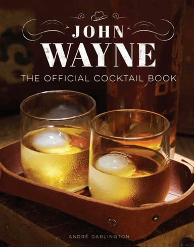 John Wayne: The Official Cocktail Book av Andre Darlington