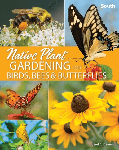 Native Plant Gardening for Birds, Bees &amp; Butterflies: South av Jaret C. Daniels