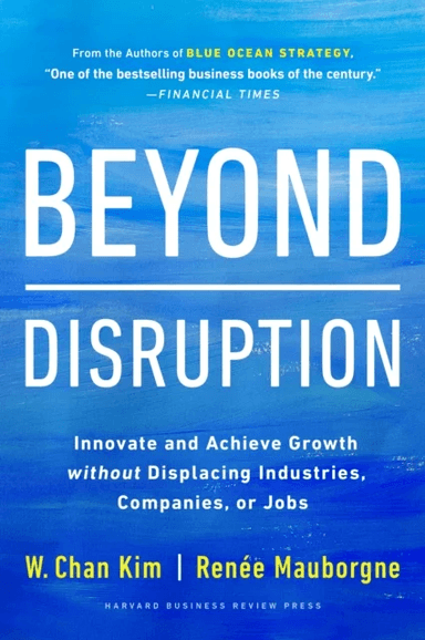Beyond Disruption av W. Chan Kim, Renee A. Mauborgne