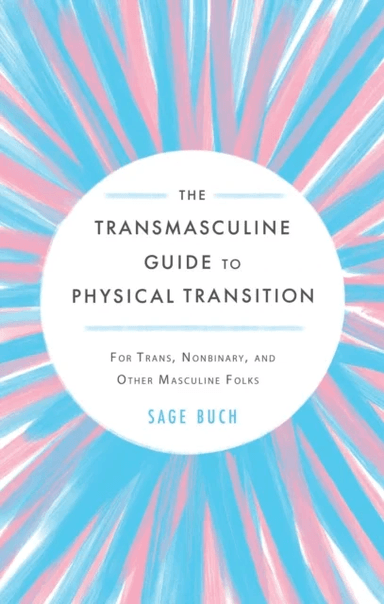 The Transmasculine Guide to Physical Transition av Sage Buch