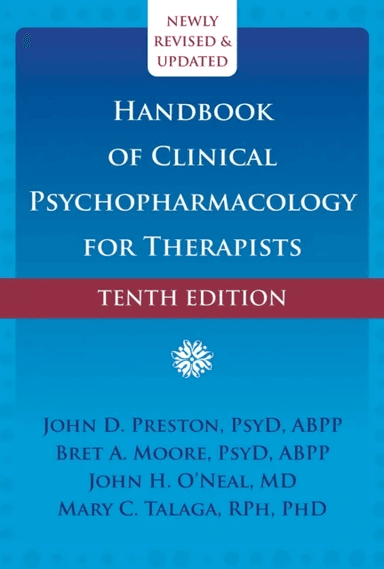 Handbook of Clinical Psychopharmacology for Therapists (Tenth Edition) av Bret A. PsyD ABPP Moore, John D Preston, John H O'Neal, Mary C. RPh PhD