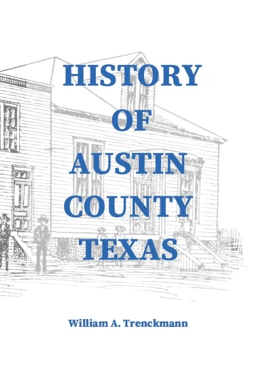 History of Austin County Texas av William Trenckmann