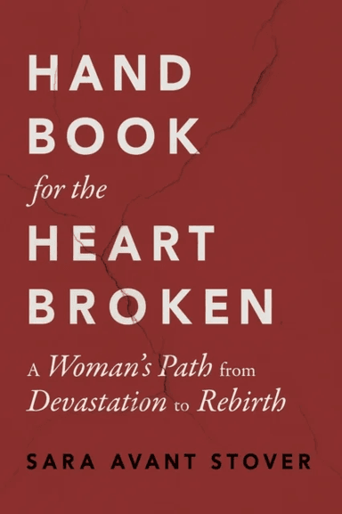 Handbook for the Heartbroken av Sara Avant Stover