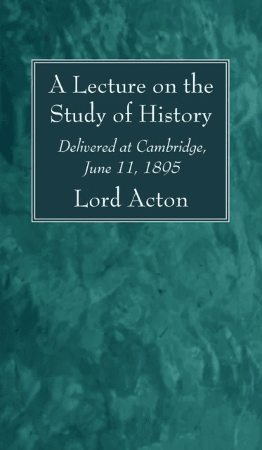 A Lecture on the Study of History av Lord Acton
