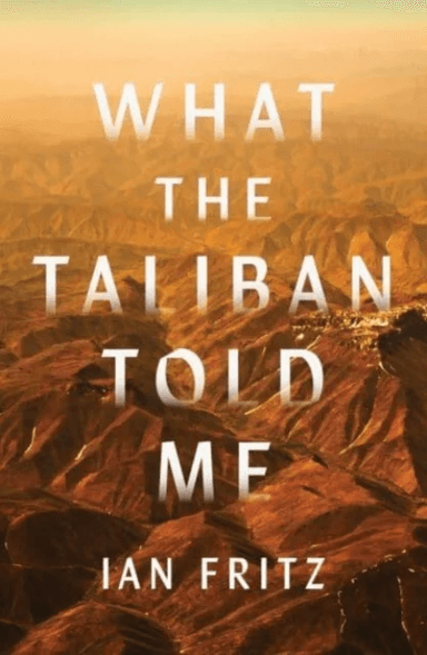 What the Taliban Told Me av Ian Fritz