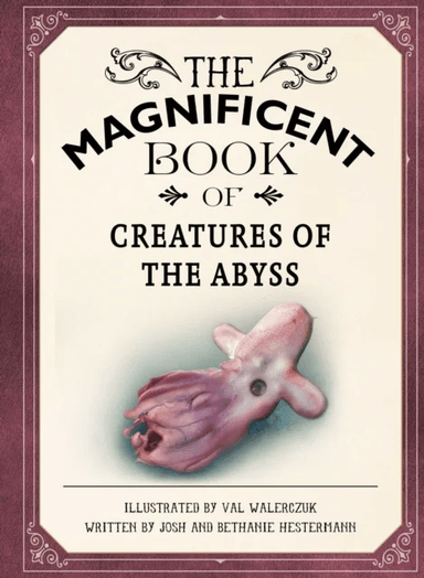 The Magnificent Book of Creatures of the Abyss av Josh Hestermann, Bethanie Hestermann