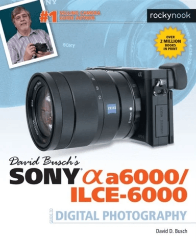 David Busch¿s Sony Alpha a6000/ILCE-6000 Guide to Digital Photography av David D. Busch