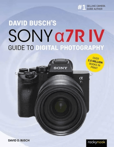 David Busch's Sony Alpha a7R IV Guide to Digital Photography av David D. Busch
