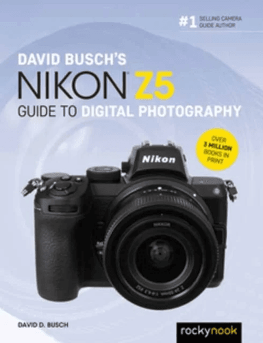 David Busch's Nikon Z5 Guide to Digital Photography av David Busch