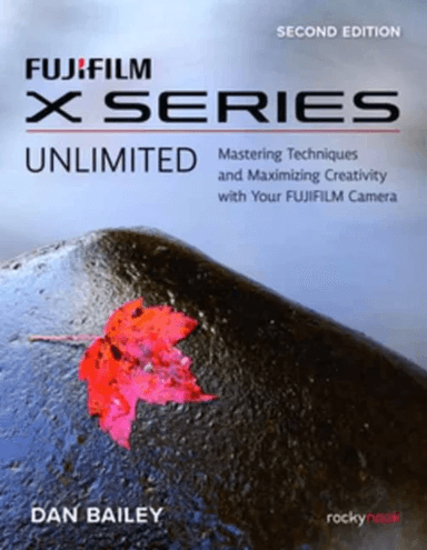 FUJIFILM X Series Unlimited, 2nd Edition av Dan Bailey