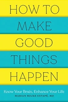 How to Make Good Things Happen av Marian Rojas M. D. (Spanish Institute of Psychiatric Research) Estape