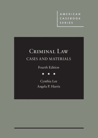Criminal Law, Cases and Materials av Cynthia Lee, Angela P. Harris