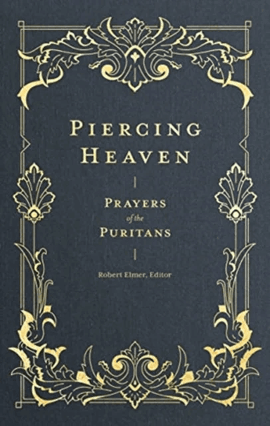 Piercing Heaven ¿ Prayers of the Puritans av Robert Elmer