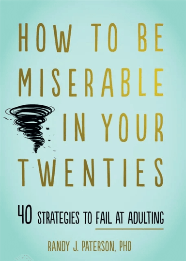 How to Be Miserable in Your Twenties av Randy J. Paterson