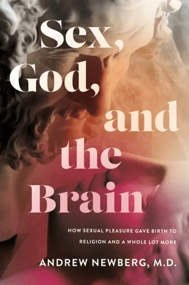 Sex, God, and the Brain av Andrew Newberg