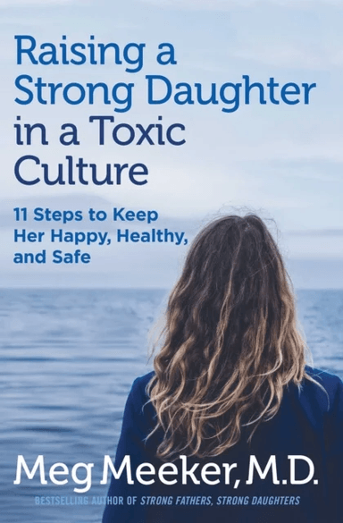 Raising a Strong Daughter in a Toxic Culture av Meg Meeker