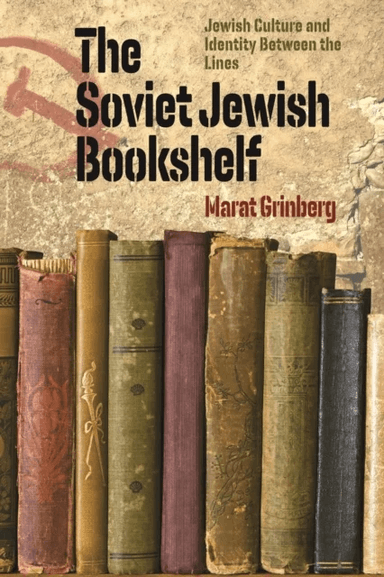 The Soviet Jewish Bookshelf ¿ Jewish Culture and Identity Between the Lines av Marat Grinberg