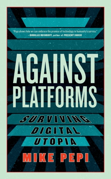 Against Platforms av Mike Pepi
