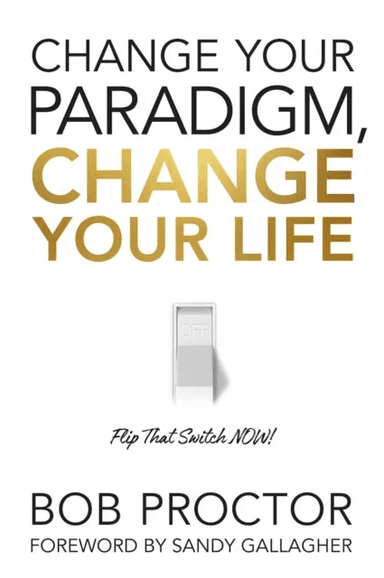 Change Your Paradigm, Change Your Life av Bob Proctor