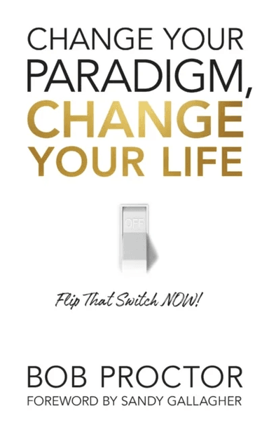 Change Your Paradigm, Change Your Life av Bob Proctor