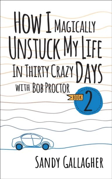 How I Magically Unstuck My Life in Thirty Crazy Days with Bob Proctor Book 2 av Sandy Gallagher
