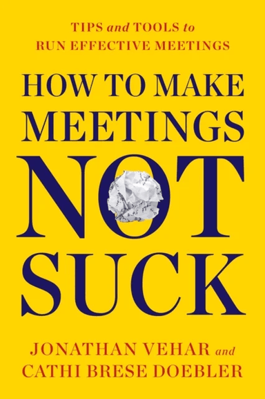 How to Make Meetings Not Suck av Jonathan Vehar, Cathi Brese Doebler