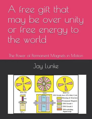 A free gift that may be over unity or free energy to the world av Jay a Lunke