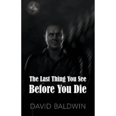 The Last Thing You See Before You Die av David Baldwin