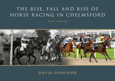 The RISE, FALL AND RISE OF HORSE RACING IN CHELMSFORD av David Dunford