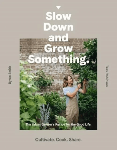 Slow Down and Grow Something av Byron Smith
