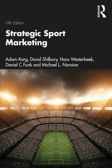 Strategic Sport Marketing av Adam (Swinburne University of Technology Australia) Karg, David (Deakin University Australia) Shilbury, Hans (Victoria Un
