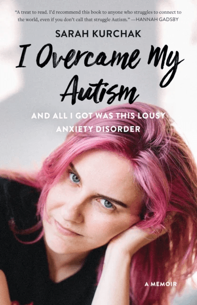 I Overcame My Autism and All I Got Was This Lousy Anxiety Disorder av Sarah Kurchak