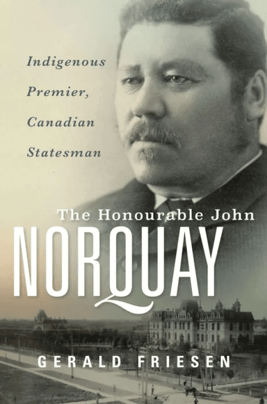 The Honourable John Norquay av Gerald Friesen