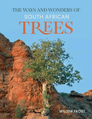 The Ways and Wonders of South African Trees av Willem Frost