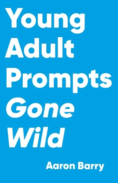 Young Adult Prompts Gone Wild av Aaron Barry
