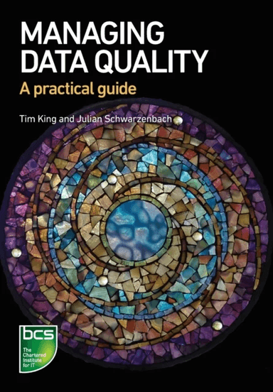 Managing Data Quality av Tim King, Julian Schwarzenbach