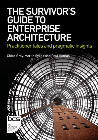 The Survivor's Guide to Enterprise Architecture av Chloe Gray, Martin Sykes, Paul Homan