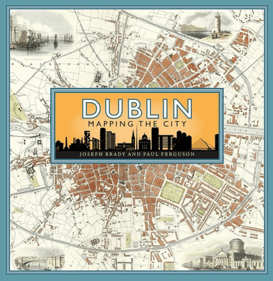 Dublin: Mapping the City av Joseph Brady, Paul Ferguson