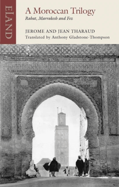 A Moroccan Trilogy av Jerome Tharaud, Jean Tharaud