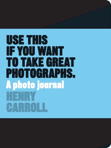 Use This if You Want to Take Great Photographs av Henry Carroll