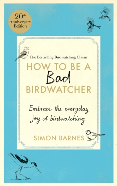 How to Be a Bad Birdwatcher Anniversary Edition av Simon Barnes