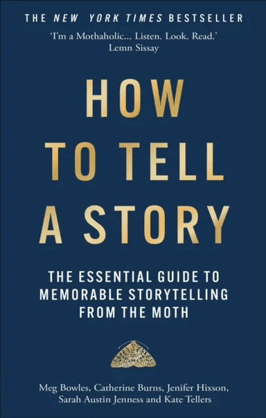 How to Tell a Story av The Moth, Meg Bowles, Catherine Burns, Jenifer Hixson, Sarah Austin Jenness, Kate Tellers