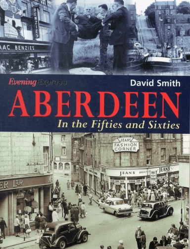 Aberdeen in the Fifties and Sixties av David Smith
