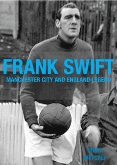 Frank Swift - Manchester City and England Legend av Mark Metcalf