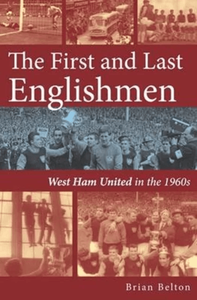 The First and Last Englishman. West Ham United in the 1960's av Brian Belton