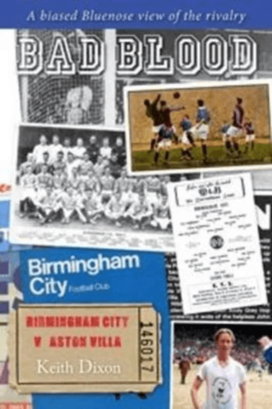 Bad Blood - Birmingham City v Aston Villa - a Biased Bluenose View of the Rivalry. av Keith Dixon