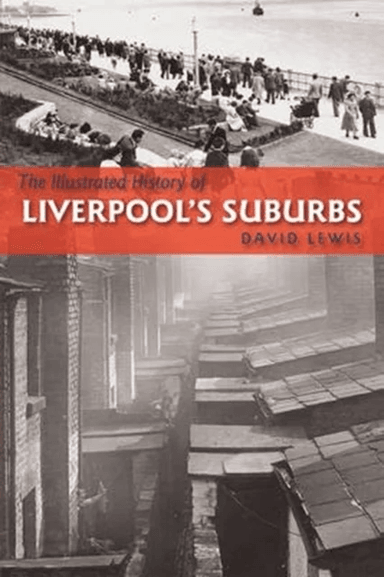 The Illustrated History of Liverpool's Suburbs av David Lewis