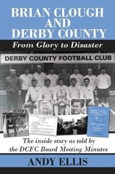 Brian Clough and Derby County : From Glory to Disaster av Andy Ellis