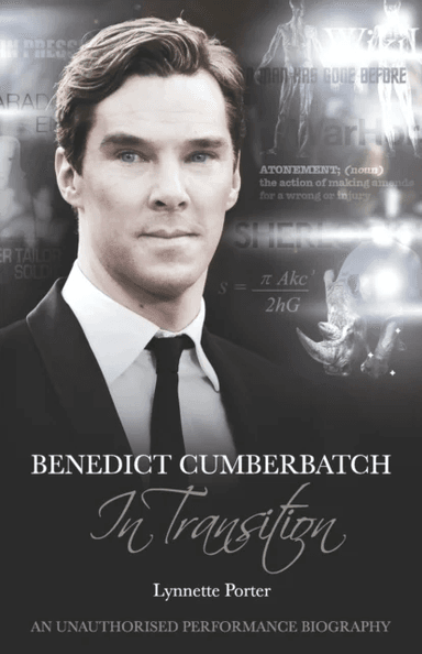 Benedict Cumberbatch, An Actor in Transition: An Unauthorised Performance Biography av Lynnette Porter