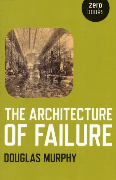 Architecture of Failure, The av Douglas Murphy